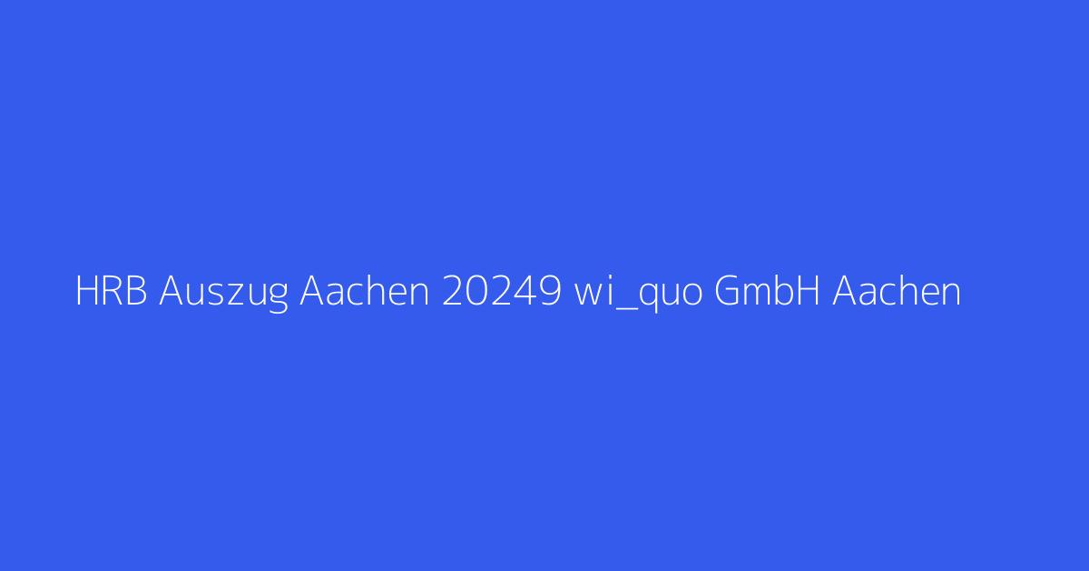 HRB Auszug Aachen 20249 wi_quo GmbH Aachen
